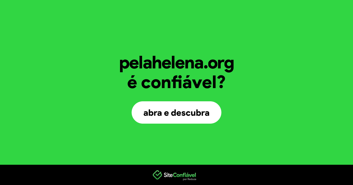 O site pelahelena.org é confiável?