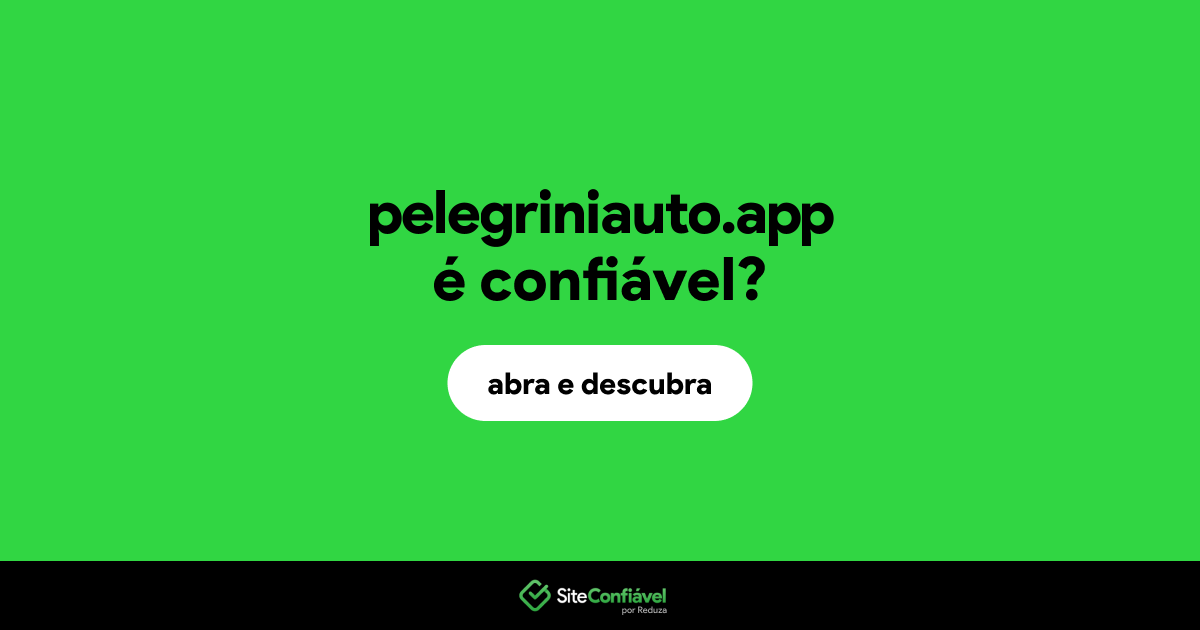 O site pelegriniauto.app é confiável?