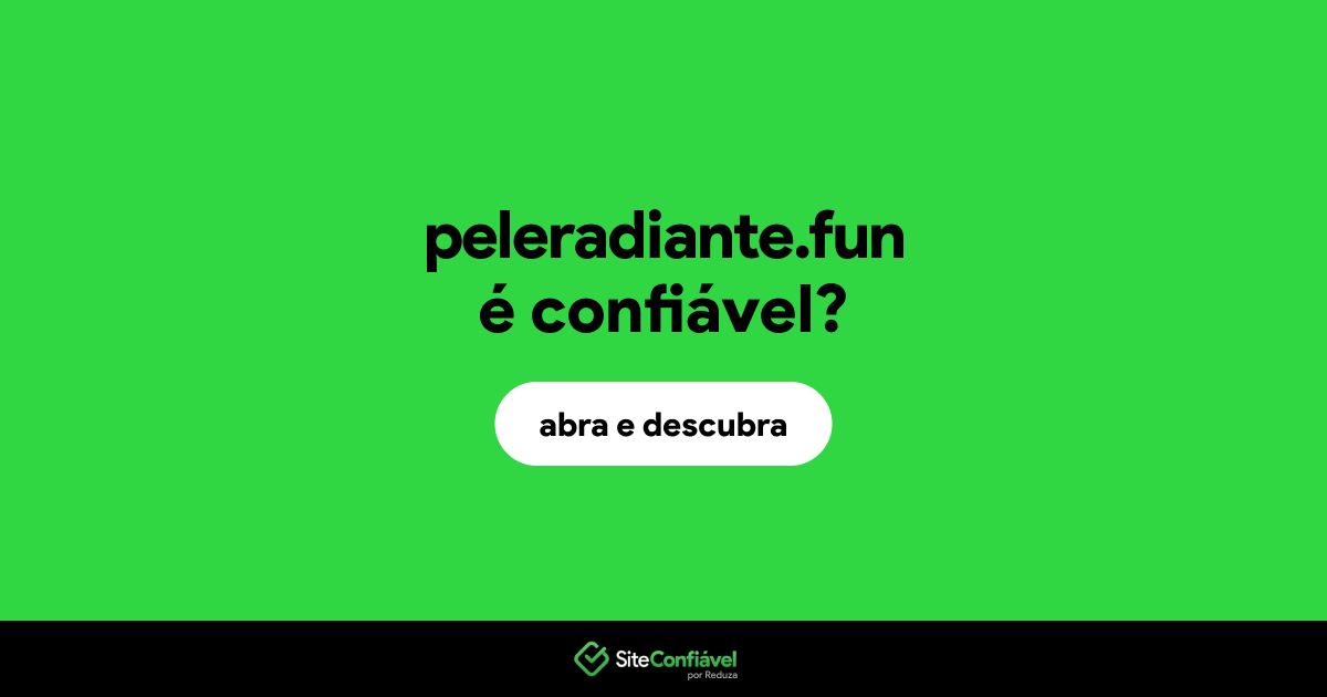 O site peleradiante.fun é confiável?