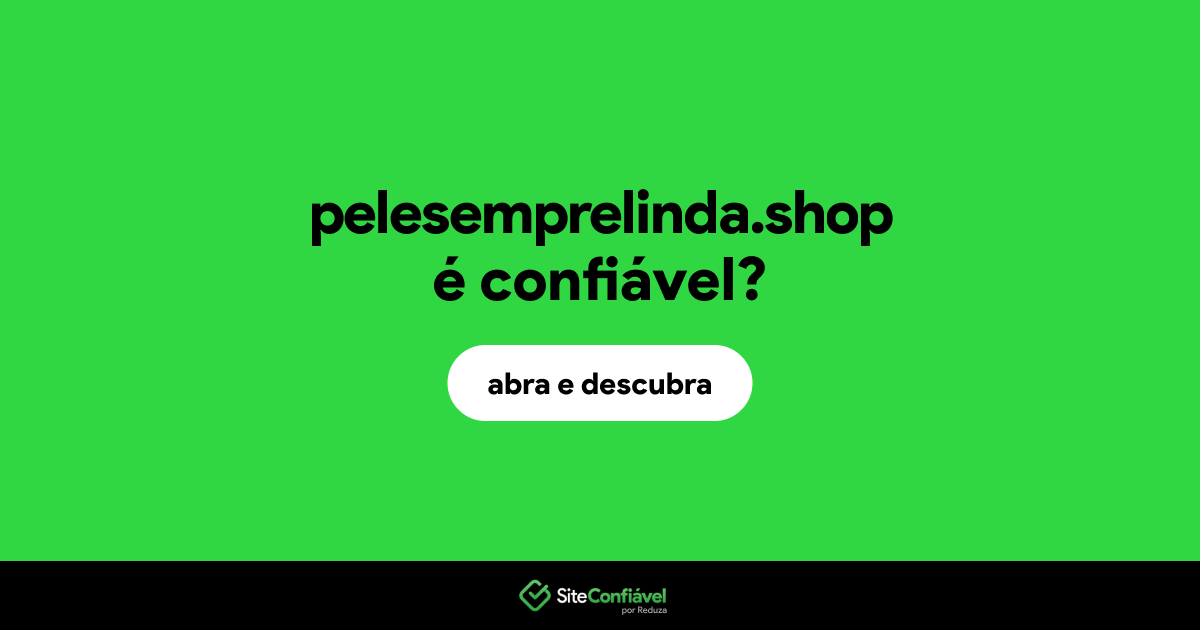 O site pelesemprelinda.shop é confiável?