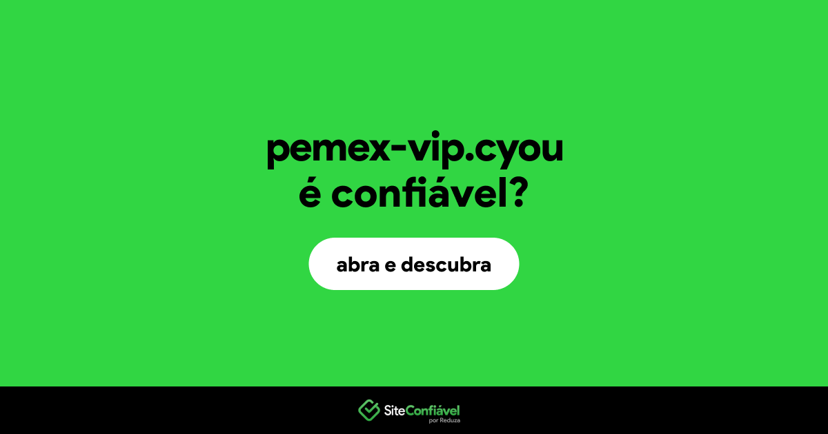 O site pemex-vip.cyou é confiável?