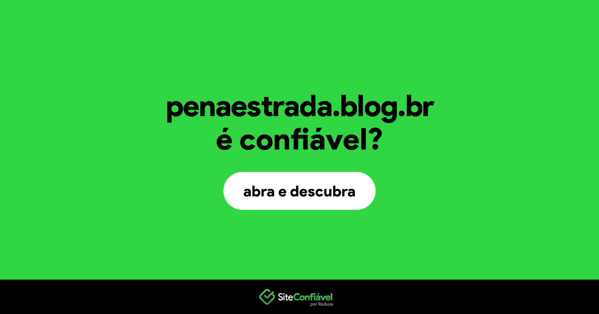 O site penaestrada.blog.br é confiável?