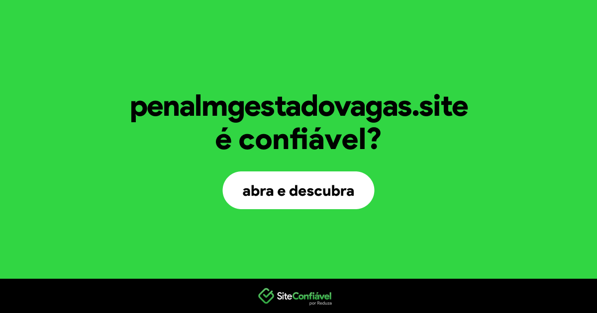 O site penalmgestadovagas.site é confiável?