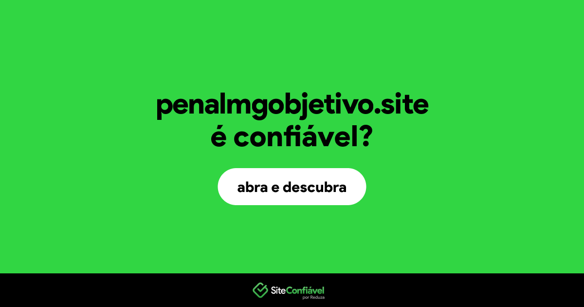 O site penalmgobjetivo.site é confiável?