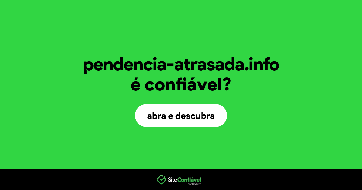O site pendencia-atrasada.info é confiável?
