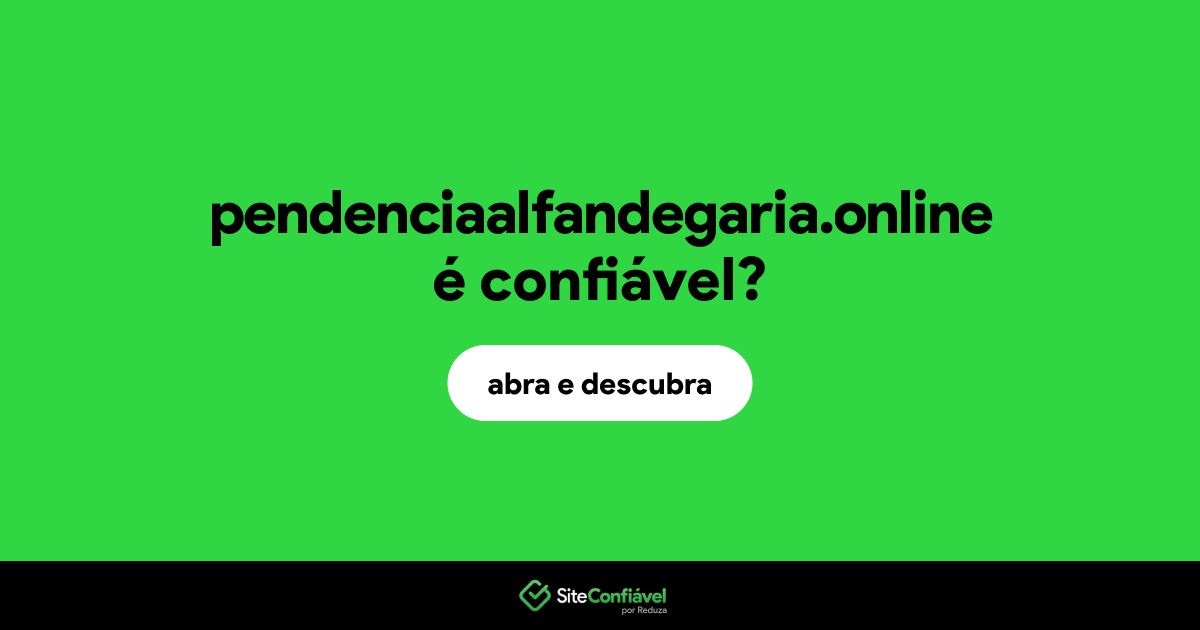 O site pendenciaalfandegaria.online é confiável?