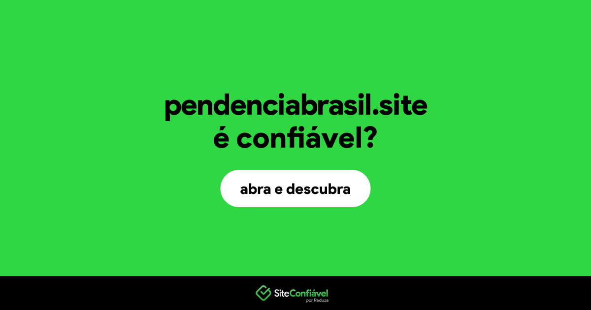 O site pendenciabrasil.site é confiável?