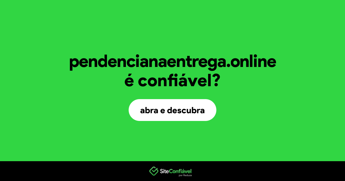 O site pendencianaentrega.online é confiável?