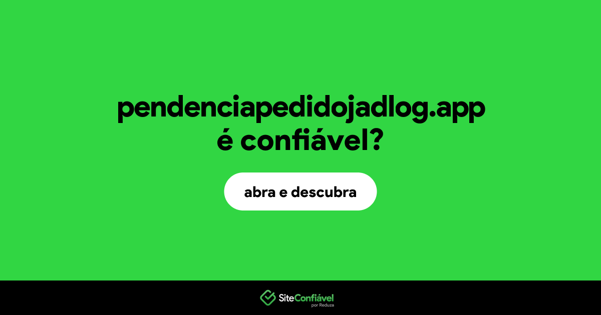 O site pendenciapedidojadlog.app é confiável?