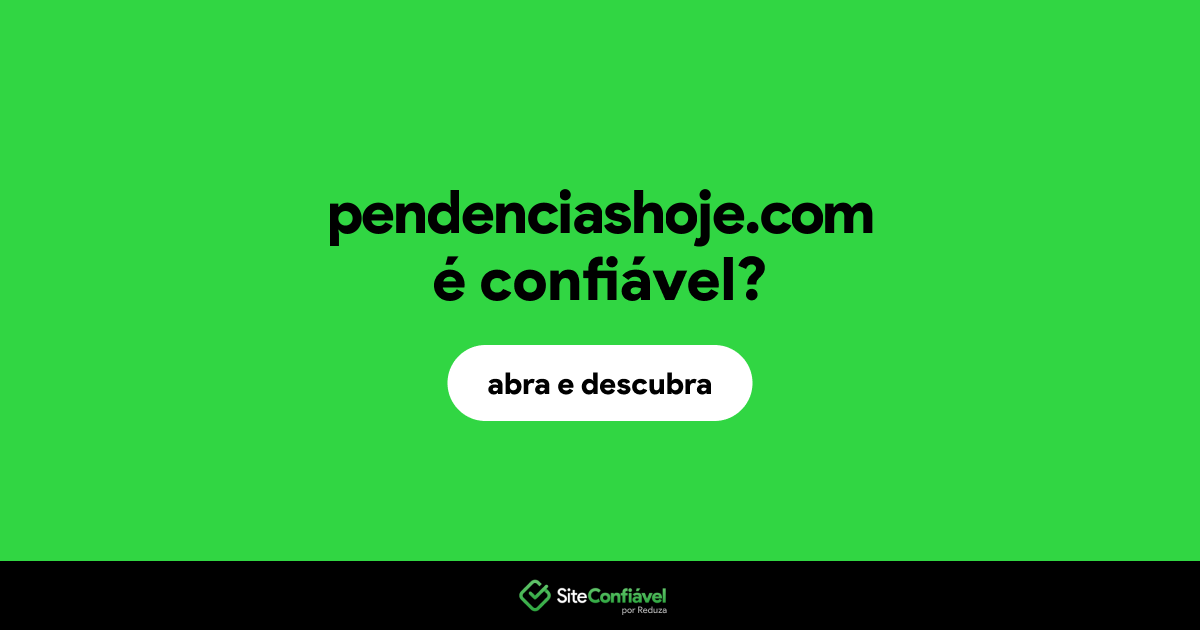 O site pendenciashoje.com é confiável?