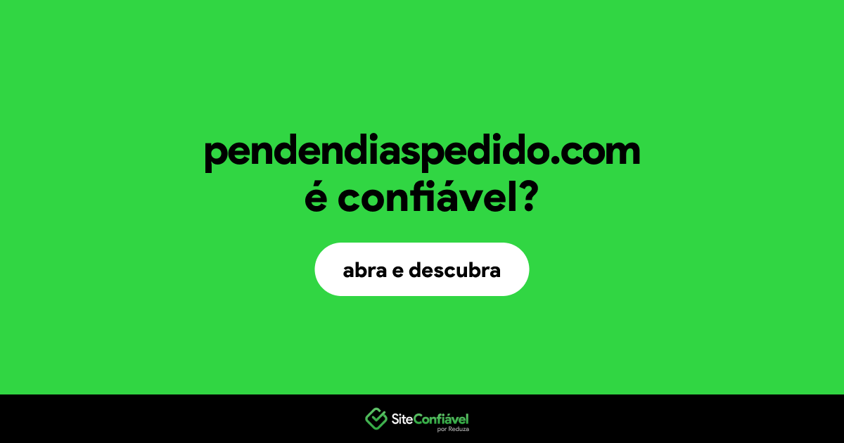 O site pendendiaspedido.com é confiável?
