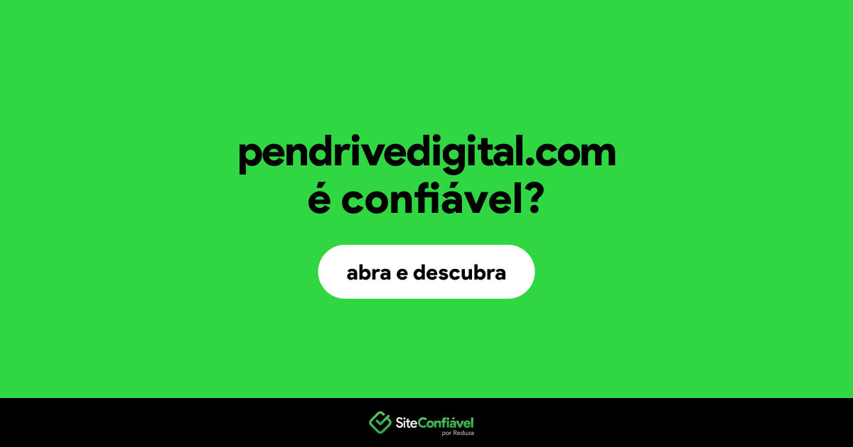 O site pendrivedigital.com é confiável?