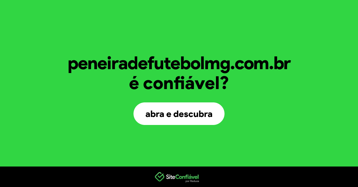 O site peneiradefutebolmg.com.br é confiável?