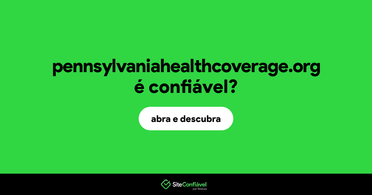 O site pennsylvaniahealthcoverage.org é confiável?