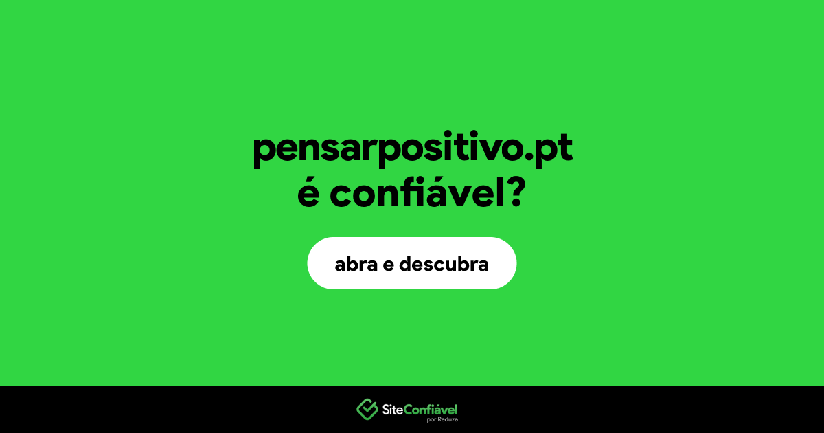 O site pensarpositivo.pt é confiável?