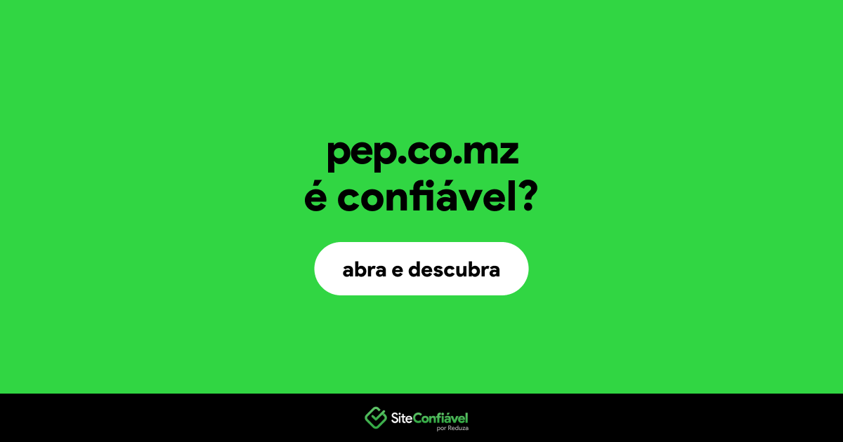 O site pep.co.mz é confiável?