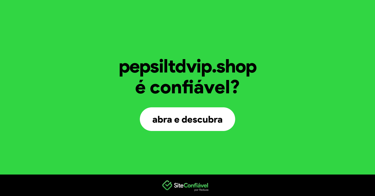 O site pepsiltdvip.shop é confiável?