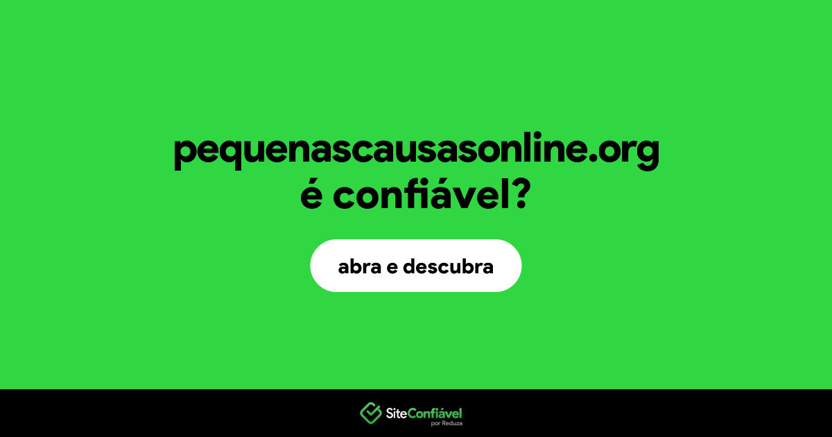O site pequenascausasonline.org é confiável?