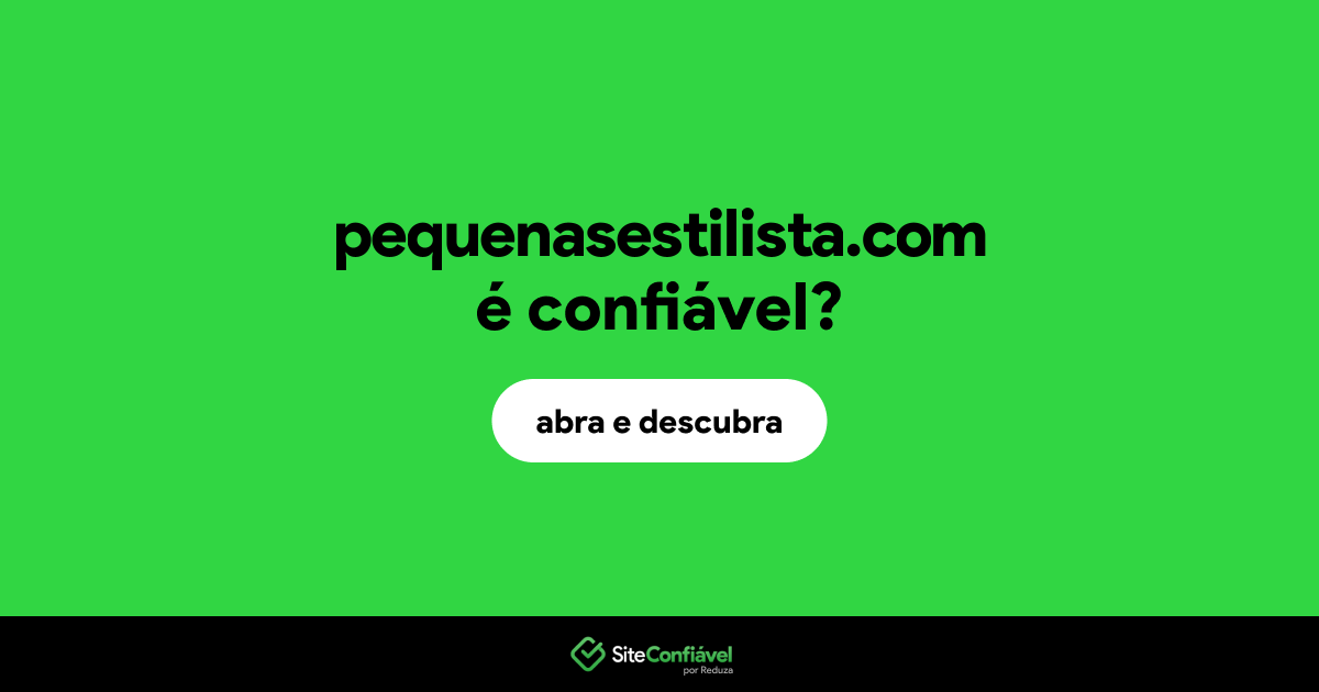 O site pequenasestilista.com é confiável?
