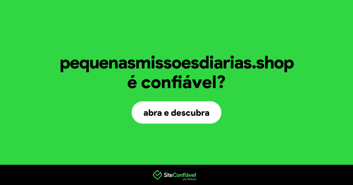 O site pequenasmissoesdiarias.shop é confiável?