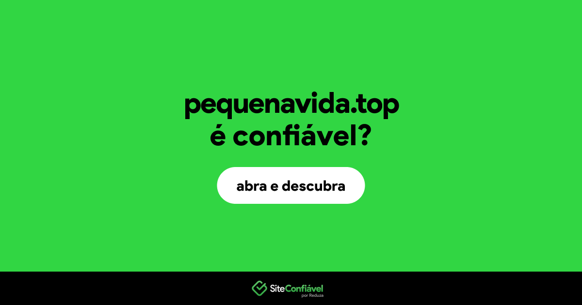 O site pequenavida.top é confiável?