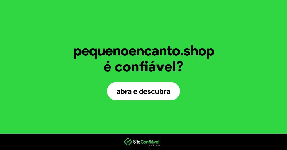 O site pequenoencanto.shop é confiável?