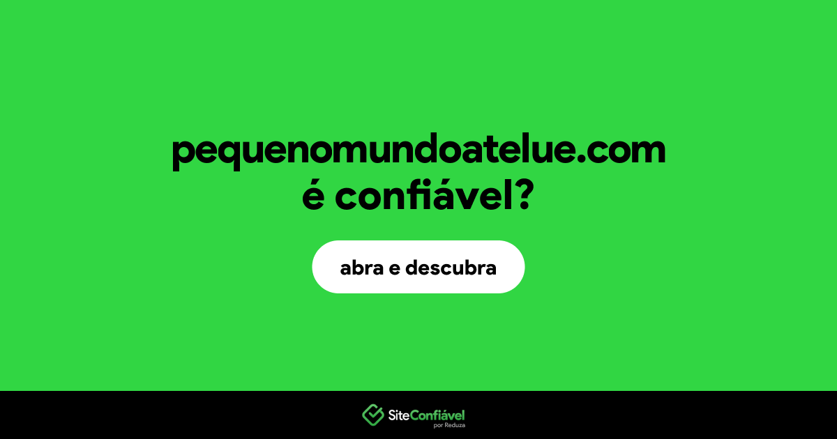 O site pequenomundoatelue.com é confiável?