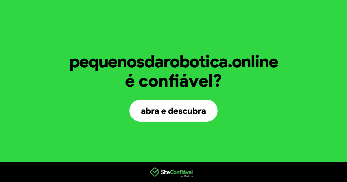 O site pequenosdarobotica.online é confiável?