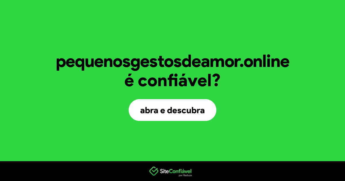 O site pequenosgestosdeamor.online é confiável?