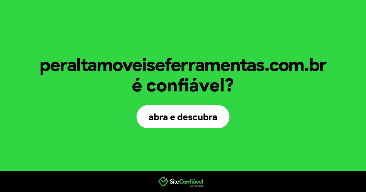 O site peraltamoveiseferramentas.com.br é confiável?