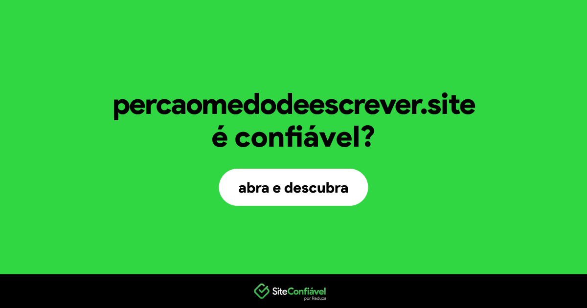 O site percaomedodeescrever.site é confiável?