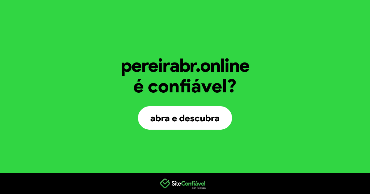 O site pereirabr.online é confiável?