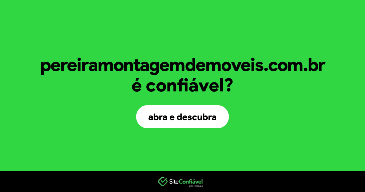 O site pereiramontagemdemoveis.com.br é confiável?