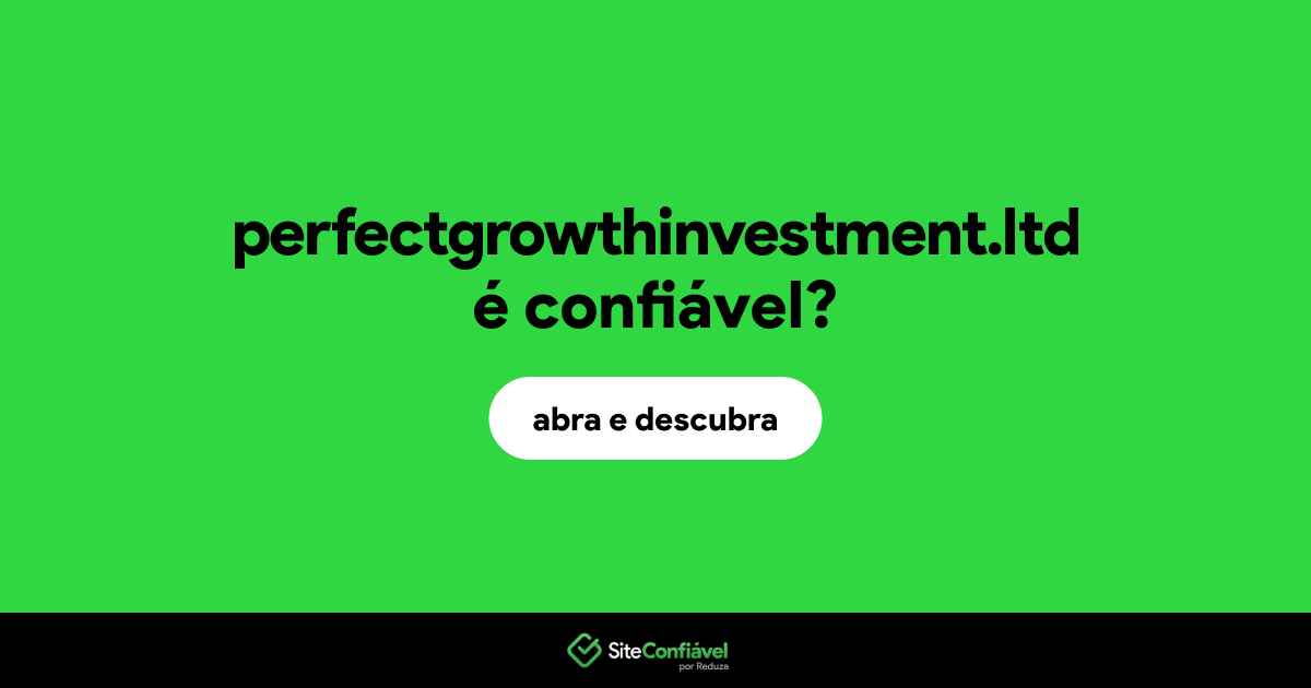 O site perfectgrowthinvestment.ltd é confiável?
