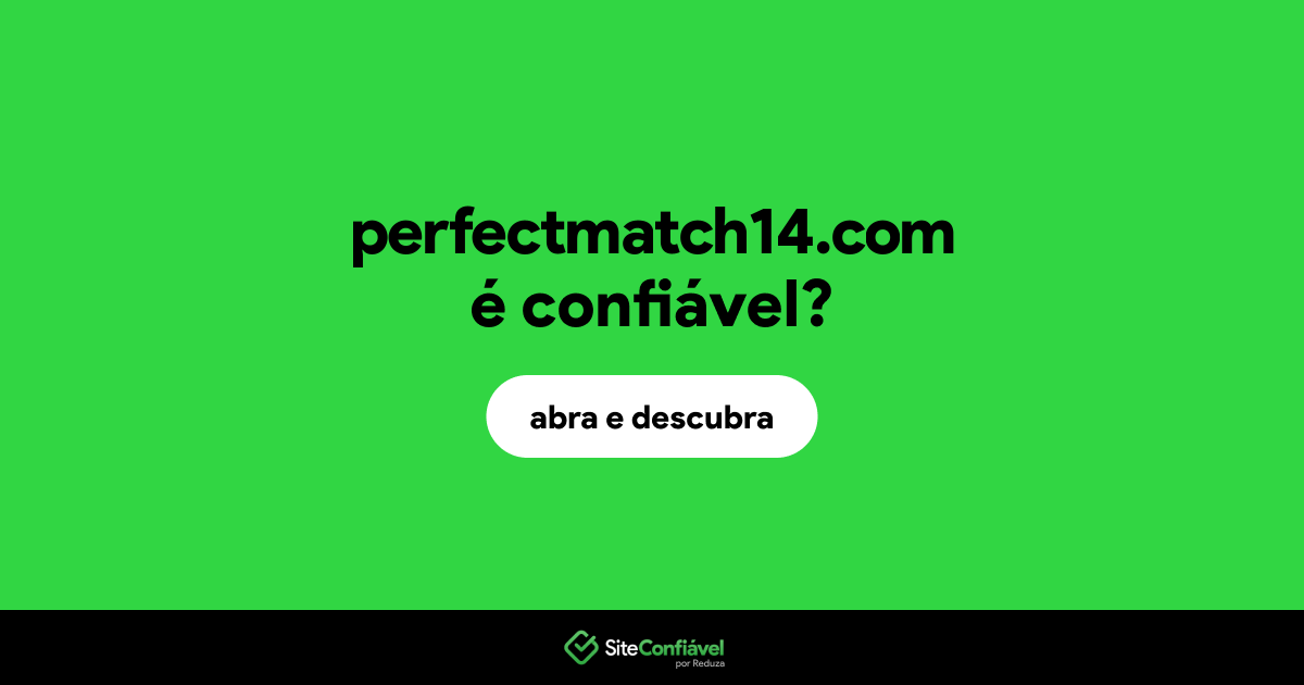 O site perfectmatch14.com é confiável?