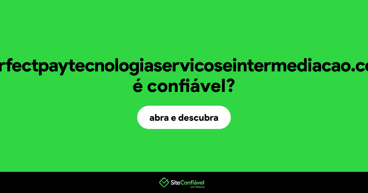O site perfectpaytecnologiaservicoseintermediacao.com é confiável?