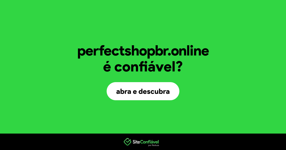 O site perfectshopbr.online é confiável?