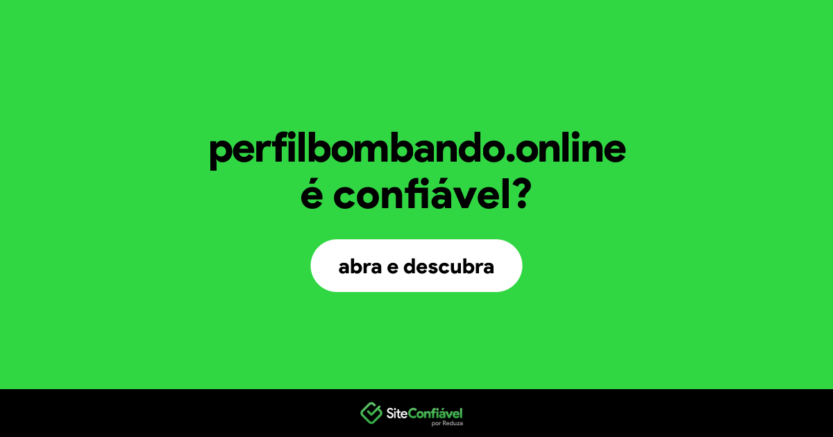 O site perfilbombando.online é confiável?