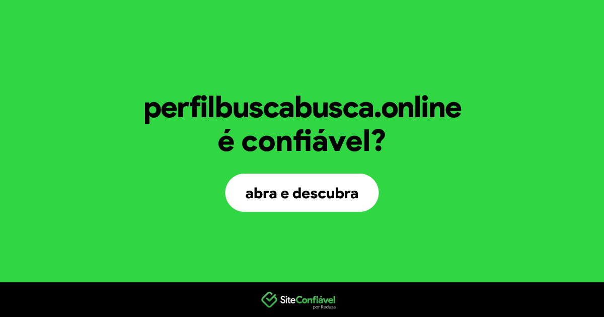 O site perfilbuscabusca.online é confiável?