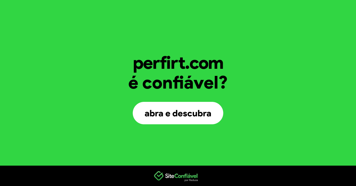 O site perfirt.com é confiável?