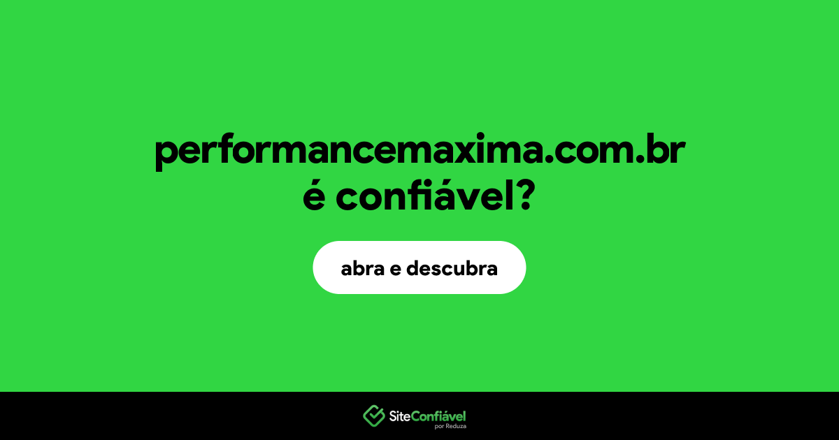 O site performancemaxima.com.br é confiável?