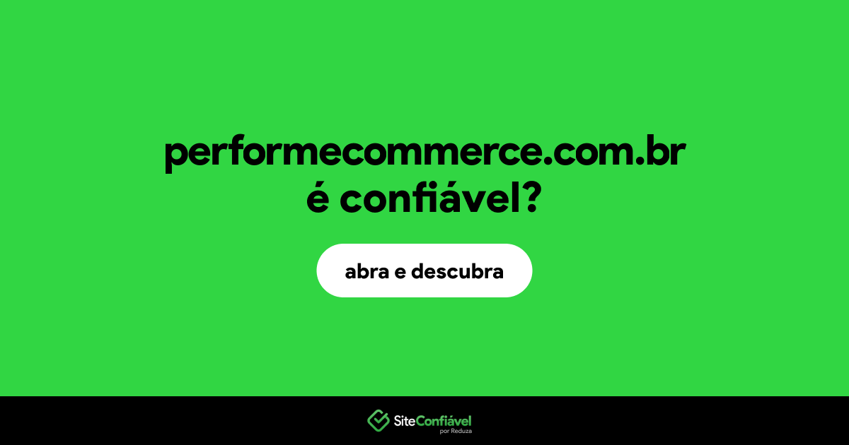 O site performecommerce.com.br é confiável?