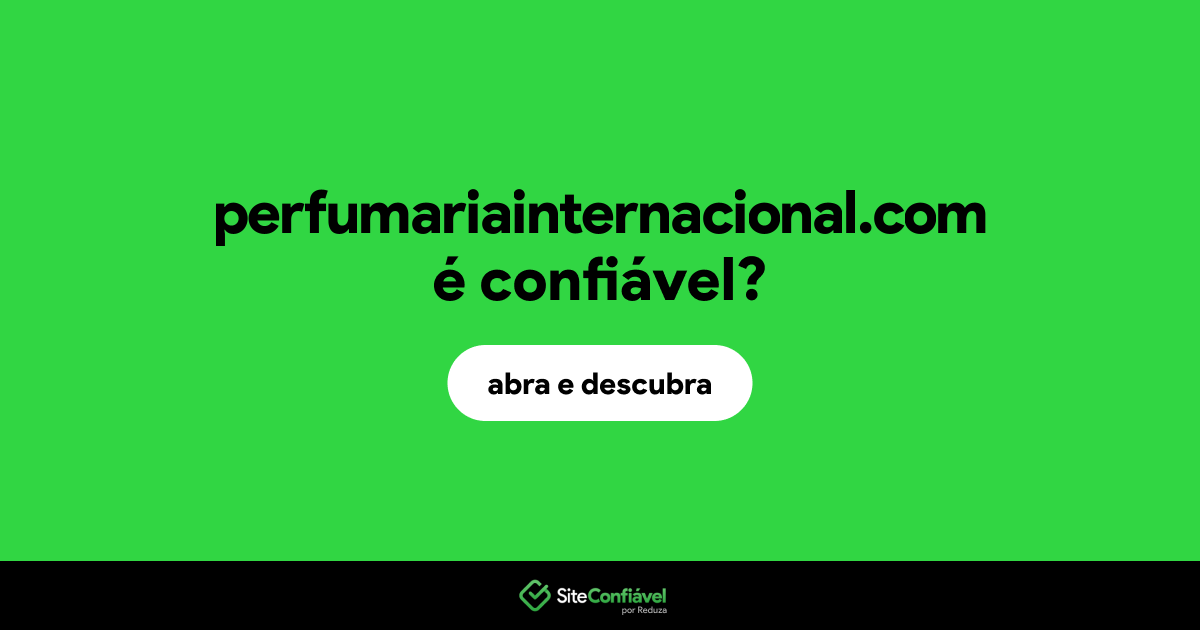O site perfumariainternacional.com é confiável?