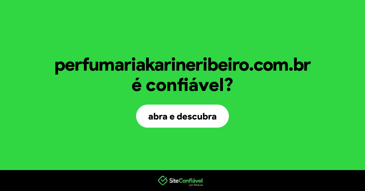 O site perfumariakarineribeiro.com.br é confiável?