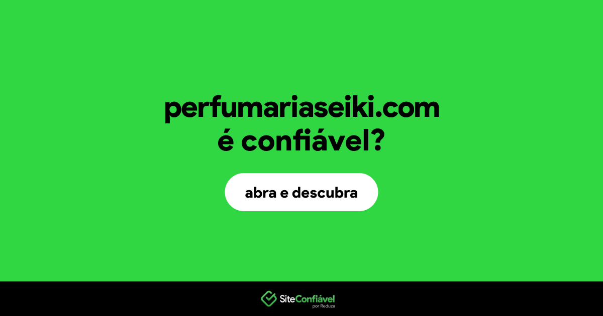 O site perfumariaseiki.com é confiável?
