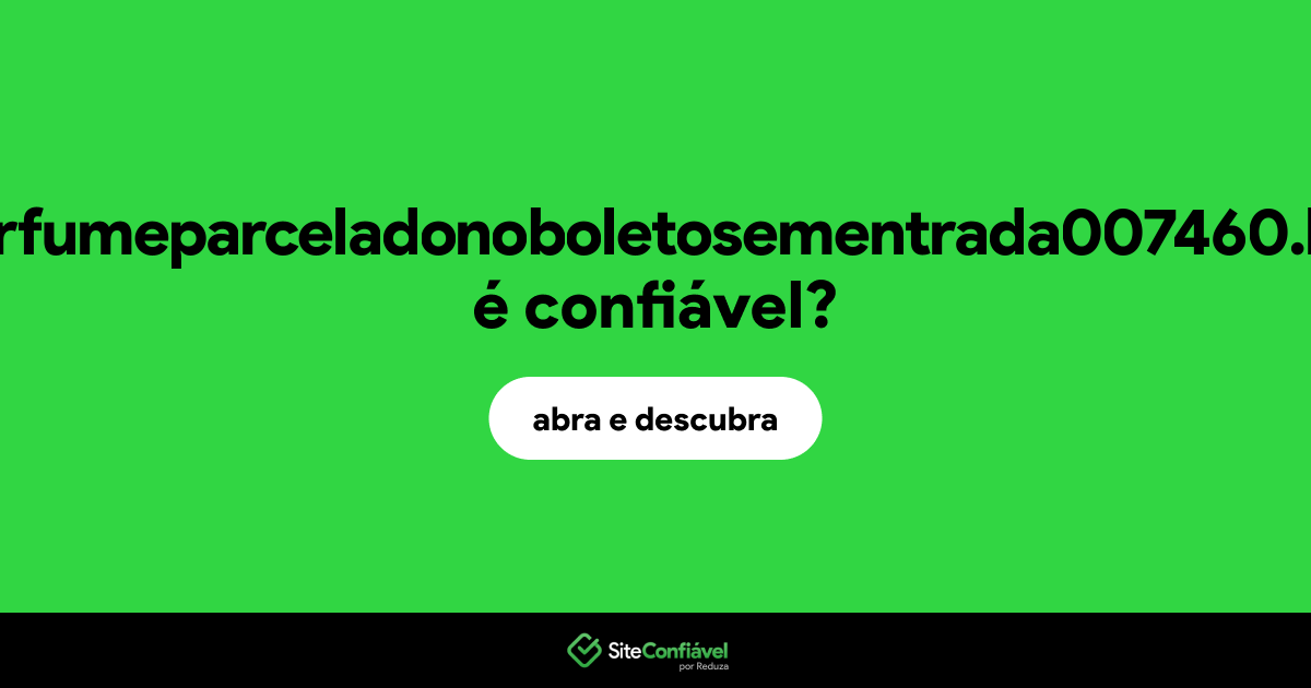 O site perfumeparceladonoboletosementrada007460.life é confiável?