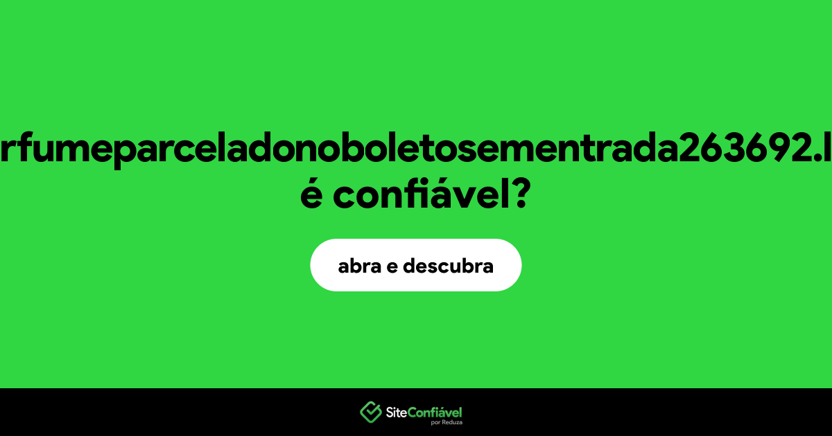 O site perfumeparceladonoboletosementrada263692.life é confiável?