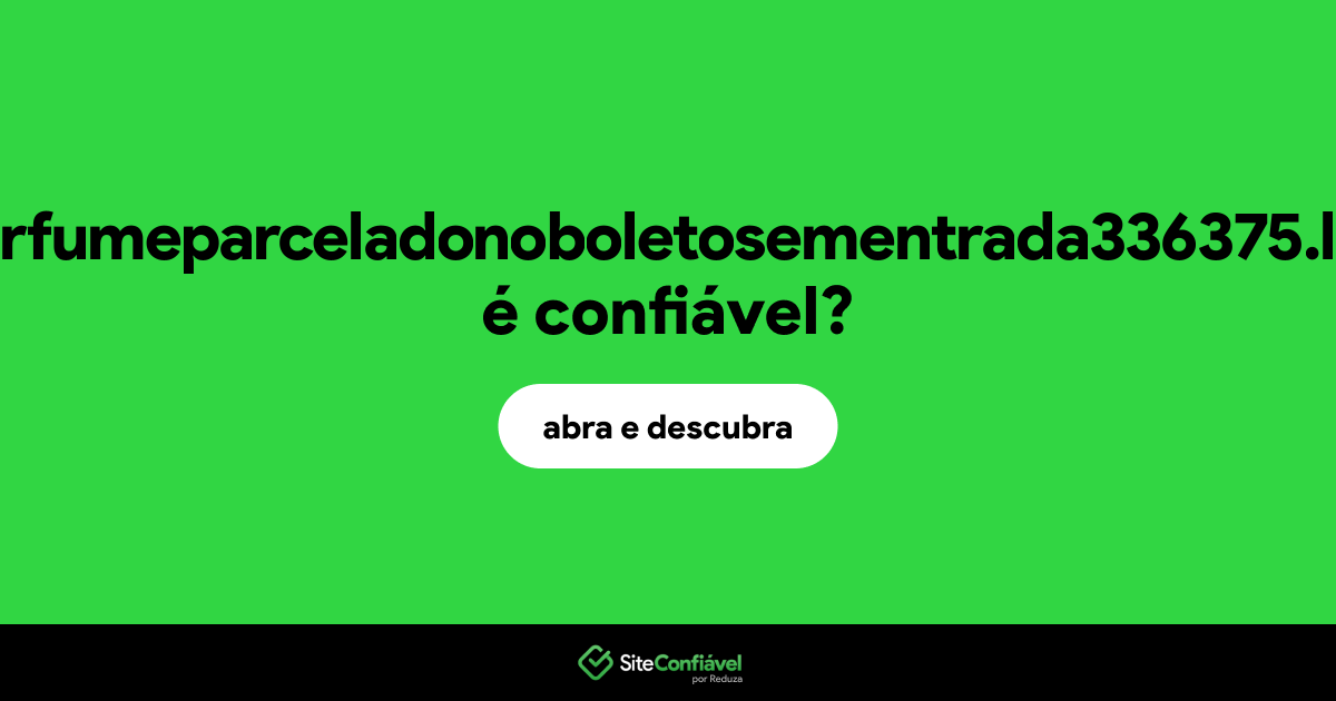 O site perfumeparceladonoboletosementrada336375.life é confiável?