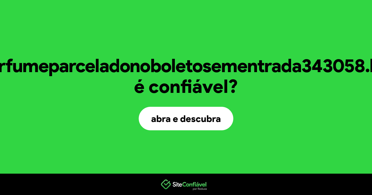 O site perfumeparceladonoboletosementrada343058.life é confiável?