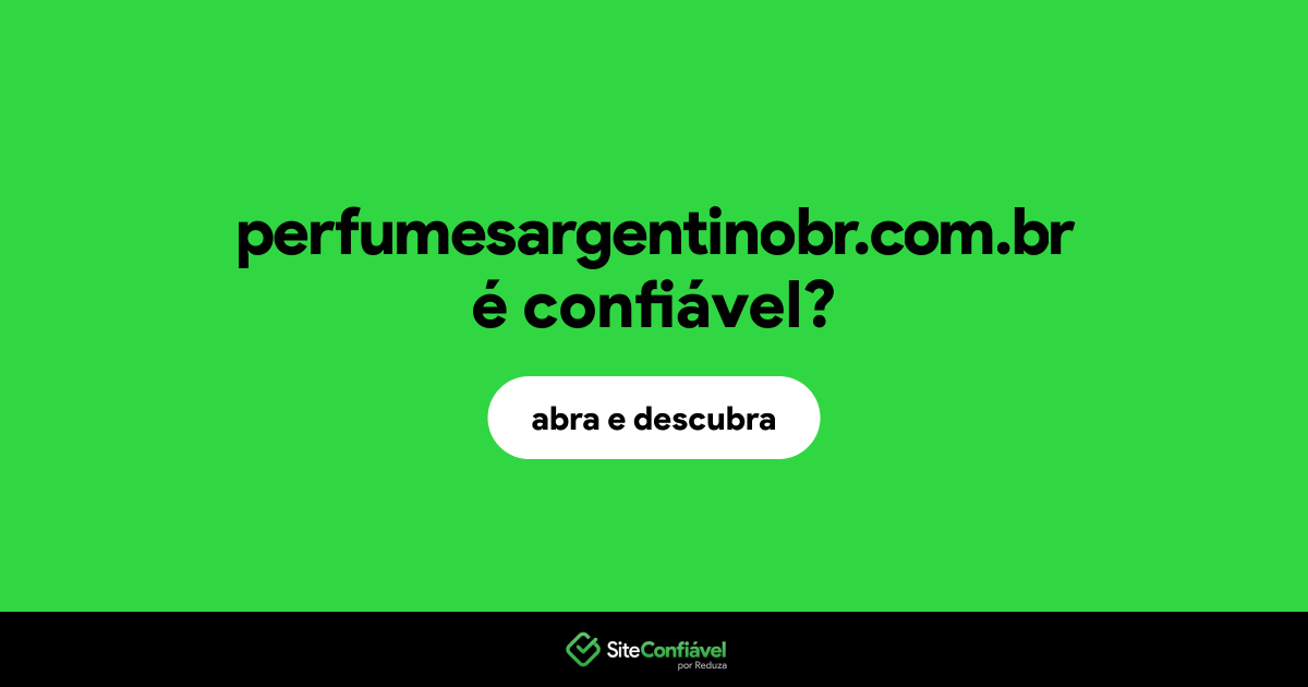 O site perfumesargentinobr.com.br é confiável?